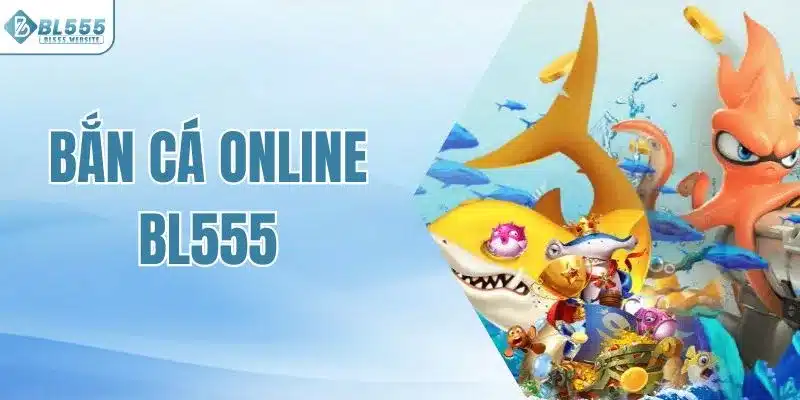 Bắn cá online BL555